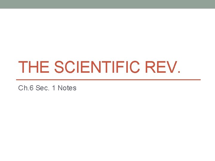THE SCIENTIFIC REV. Ch. 6 Sec. 1 Notes 
