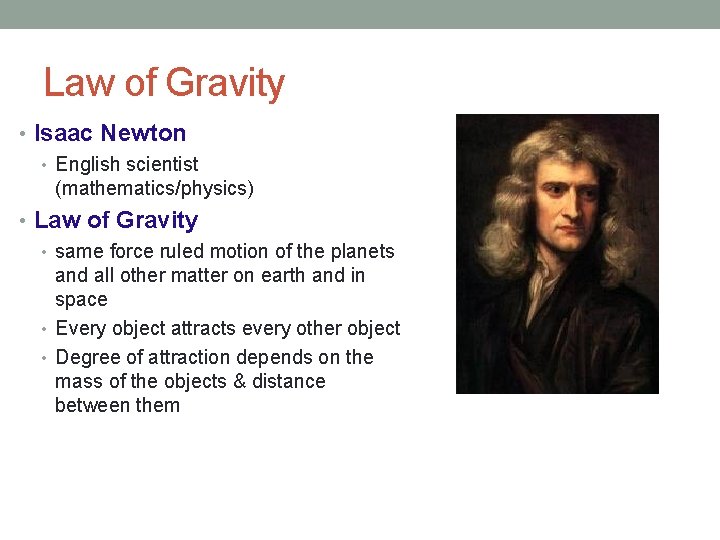 Law of Gravity • Isaac Newton • English scientist (mathematics/physics) • Law of Gravity