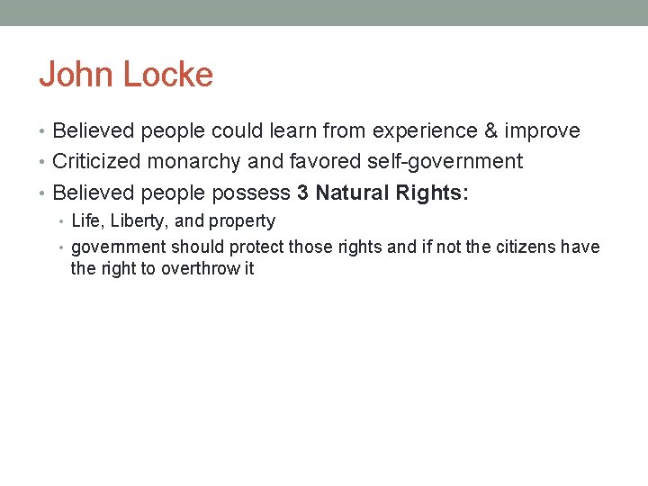 John Locke • Believed people could learn from experience & improve • Criticized monarchy