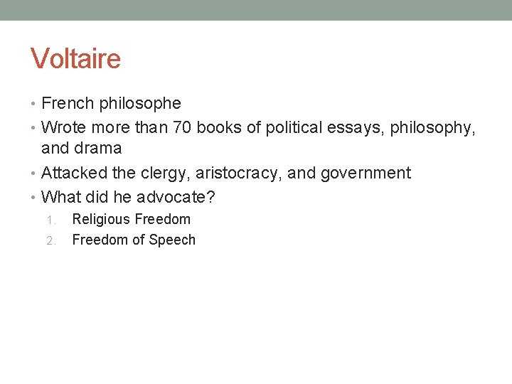 Voltaire • French philosophe • Wrote more than 70 books of political essays, philosophy,