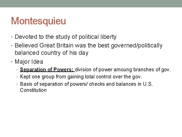 Montesquieu • Devoted to the study of political liberty • Believed Great Britain was
