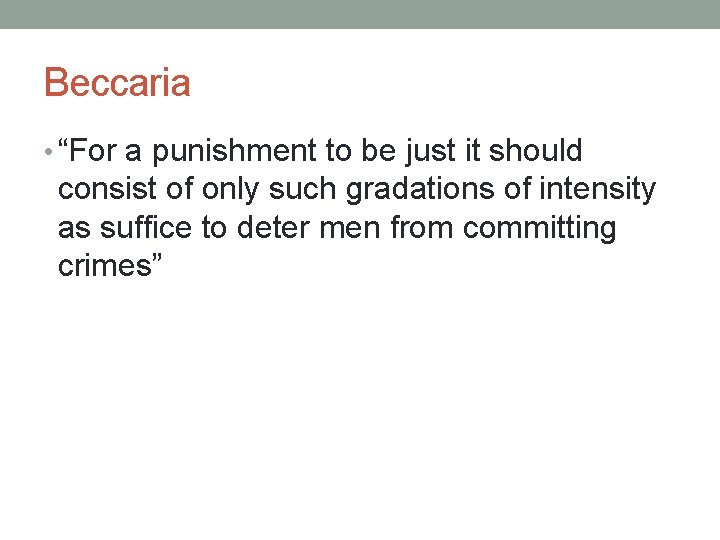 Beccaria • “For a punishment to be just it should consist of only such