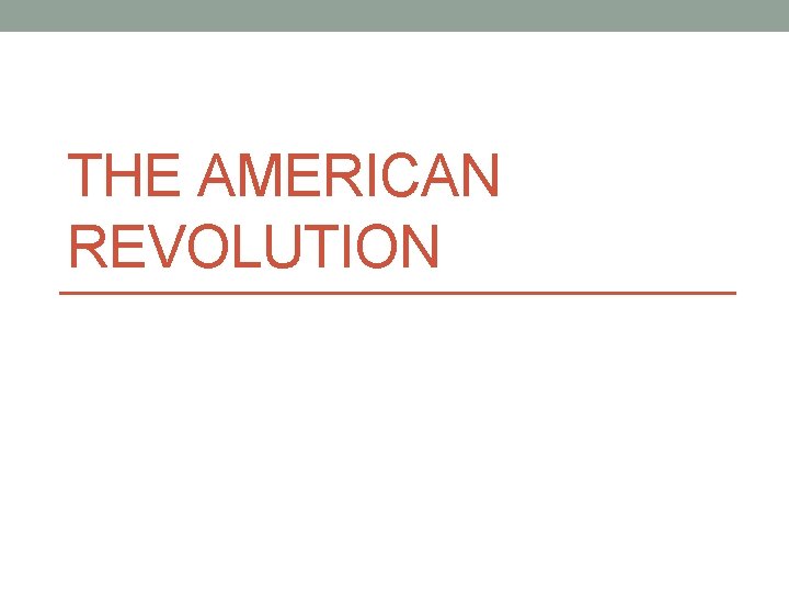 THE AMERICAN REVOLUTION 