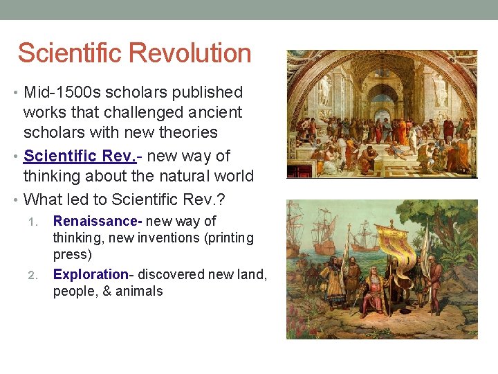 Scientific Revolution • Mid-1500 s scholars published works that challenged ancient scholars with new