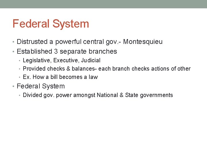 Federal System • Distrusted a powerful central gov. - Montesquieu • Established 3 separate