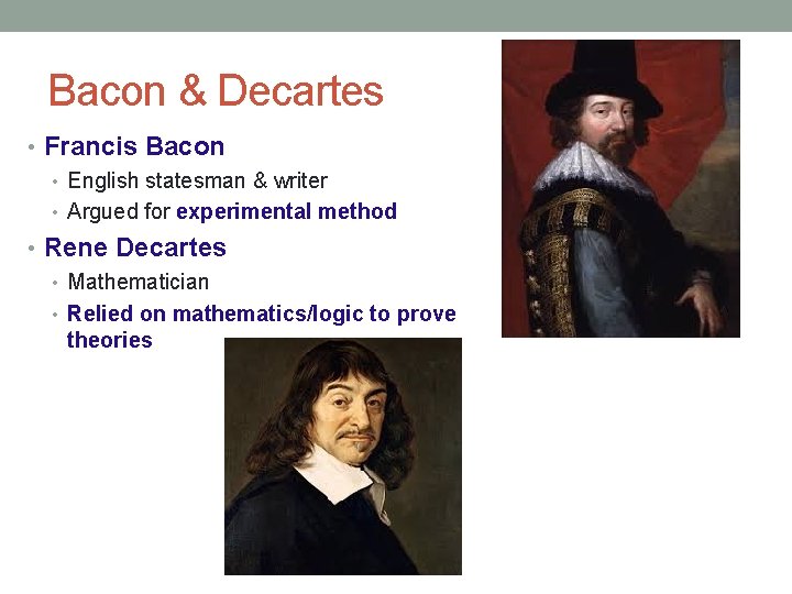 Bacon & Decartes • Francis Bacon • English statesman & writer • Argued for