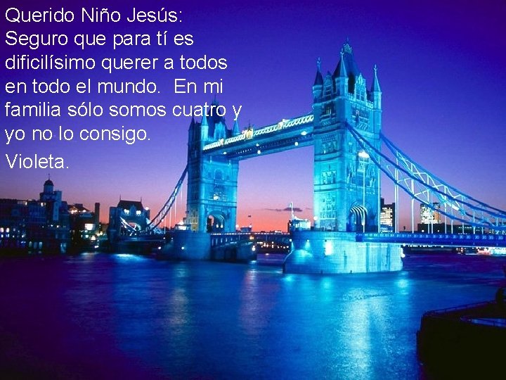 Querido Niño Jesús: Seguro que para tí es dificilísimo querer a todos en todo