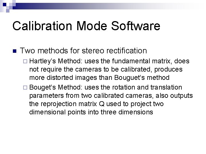 Calibration Mode Software n Two methods for stereo rectification ¨ Hartley’s Method: uses the