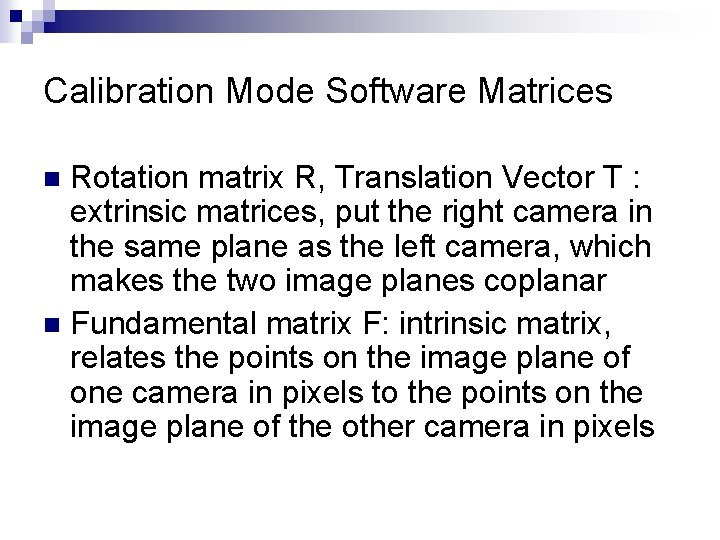 Calibration Mode Software Matrices Rotation matrix R, Translation Vector T : extrinsic matrices, put