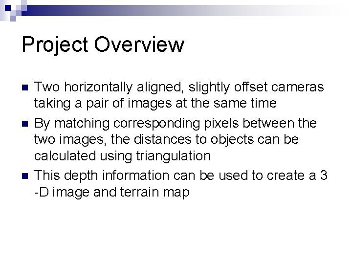 Project Overview n n n Two horizontally aligned, slightly offset cameras taking a pair