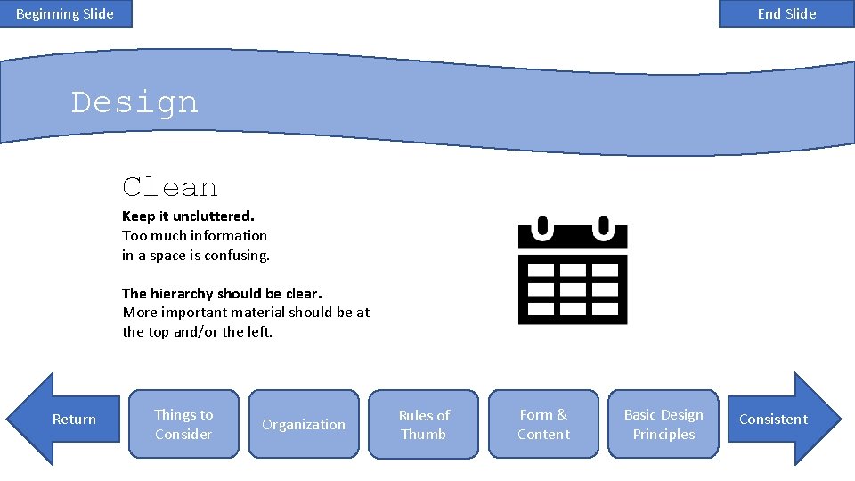 Beginning Slide End Slide Design Clean Keep it uncluttered. Too much information in a