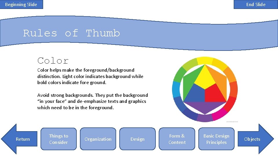 Beginning Slide End Slide Rules of Thumb Color helps make the foreground/background distinction. Light