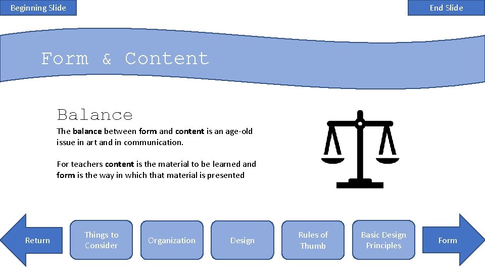 Beginning Slide End Slide Form & Content Balance The balance between form and content