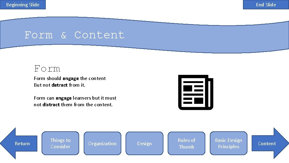 Beginning Slide End Slide Form & Content Form should engage the content But not