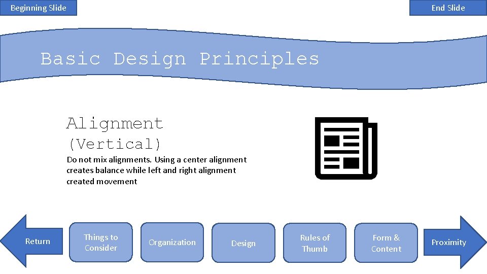 Beginning Slide End Slide Basic Design Principles Alignment (Vertical) Do not mix alignments. Using