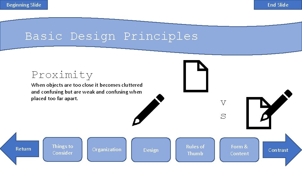 Beginning Slide End Slide Basic Design Principles Proximity When objects are too close it
