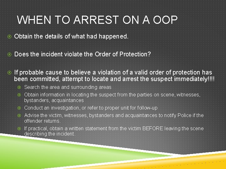 WHEN TO ARREST ON A OOP Obtain the details of what had happened. Does