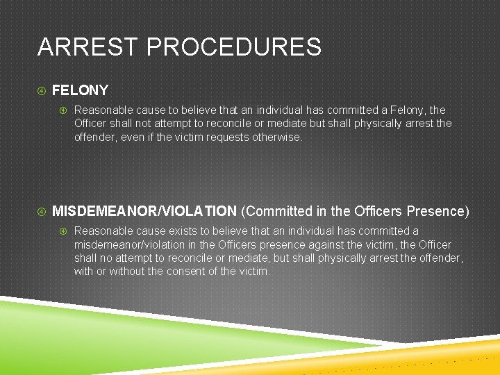 ARREST PROCEDURES FELONY Reasonable cause to believe that an individual has committed a Felony,