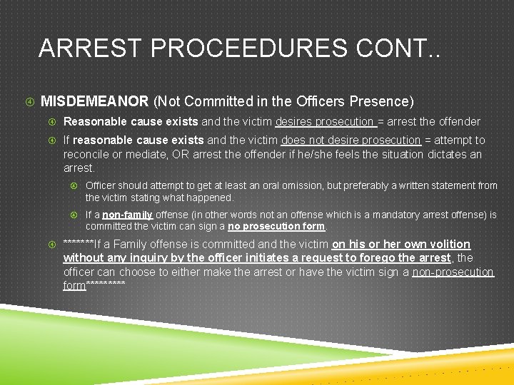 ARREST PROCEEDURES CONT. . MISDEMEANOR (Not Committed in the Officers Presence) Reasonable cause exists