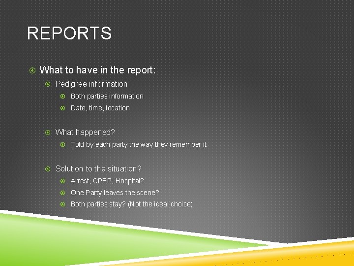 REPORTS What to have in the report: Pedigree information Both parties information Date, time,