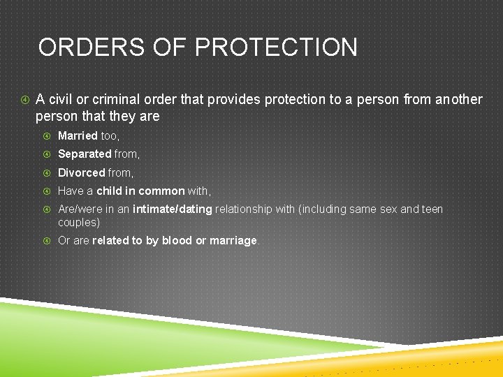 ORDERS OF PROTECTION A civil or criminal order that provides protection to a person