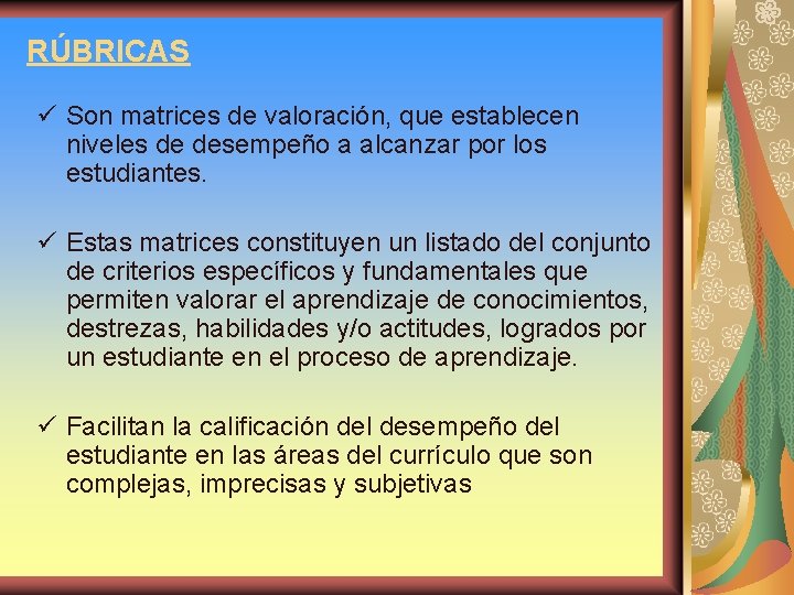 RÚBRICAS ü Son matrices de valoración, que establecen niveles de desempeño a alcanzar por