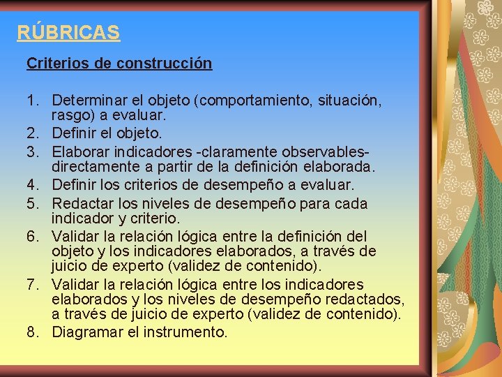RÚBRICAS Criterios de construcción 1. Determinar el objeto (comportamiento, situación, rasgo) a evaluar. 2.