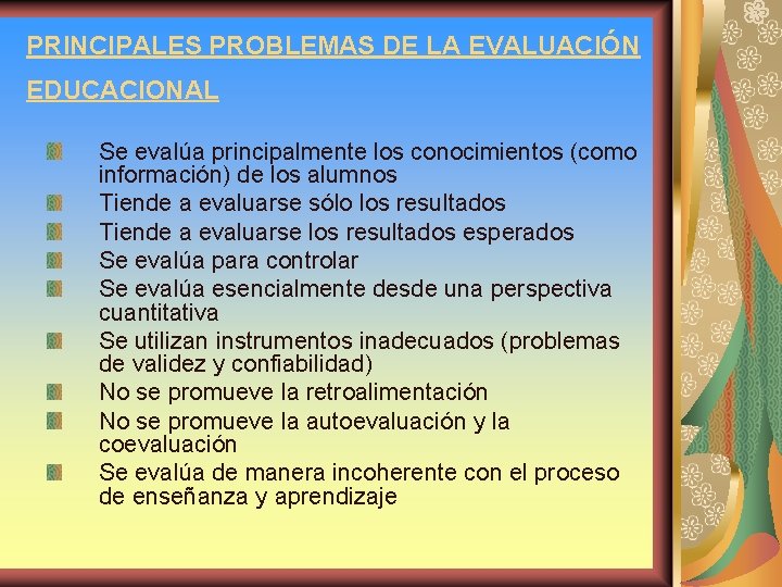 PRINCIPALES PROBLEMAS DE LA EVALUACIÓN EDUCACIONAL Se evalúa principalmente los conocimientos (como información) de