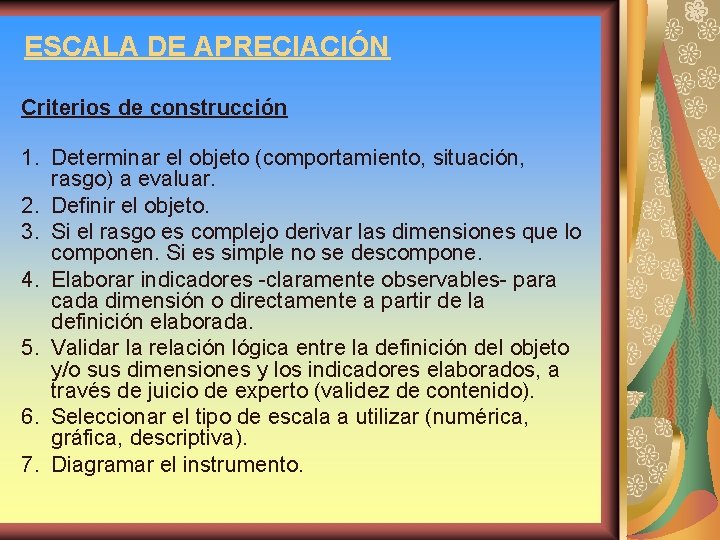 ESCALA DE APRECIACIÓN Criterios de construcción 1. Determinar el objeto (comportamiento, situación, rasgo) a