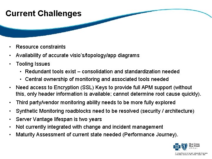 Current Challenges • Resource constraints • Availability of accurate visio’s/topology/app diagrams • Tooling Issues