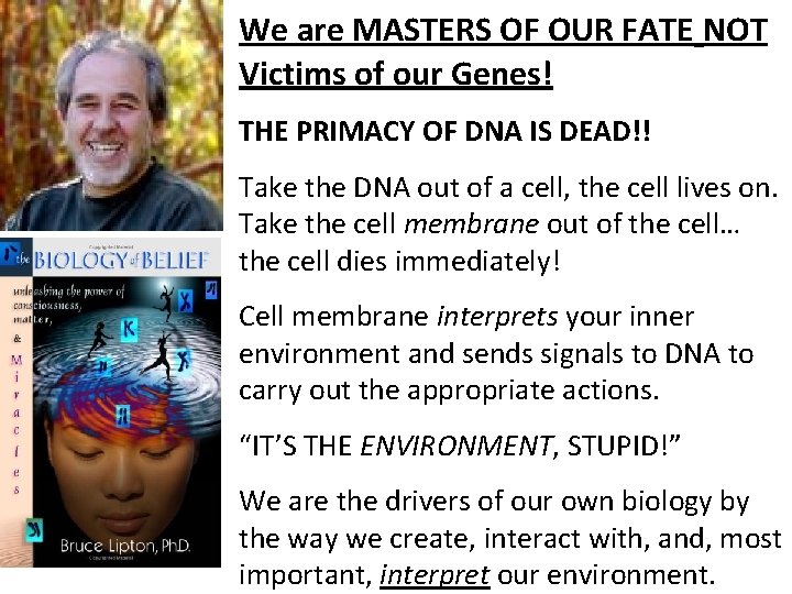 We are MASTERS OF OUR FATE NOT Victims of our Genes! THE PRIMACY OF