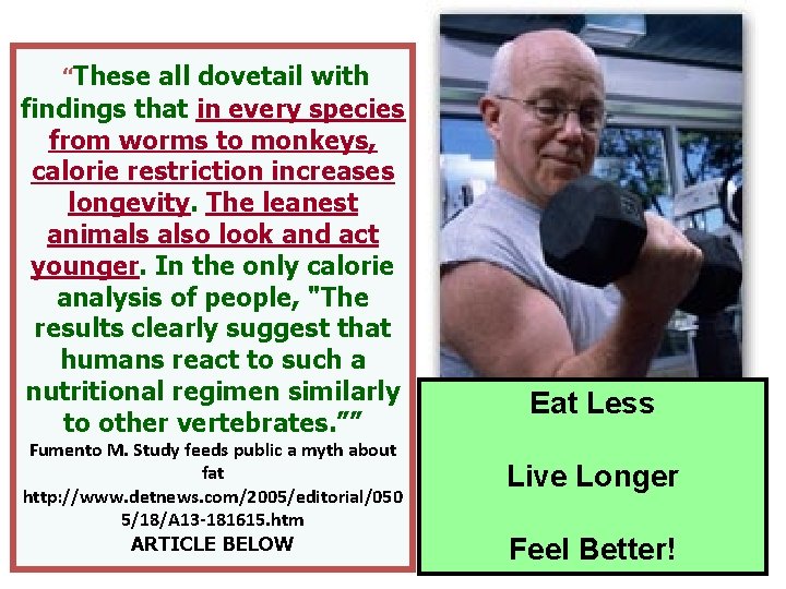 “These all dovetail with findings that in every species from worms to monkeys, calorie