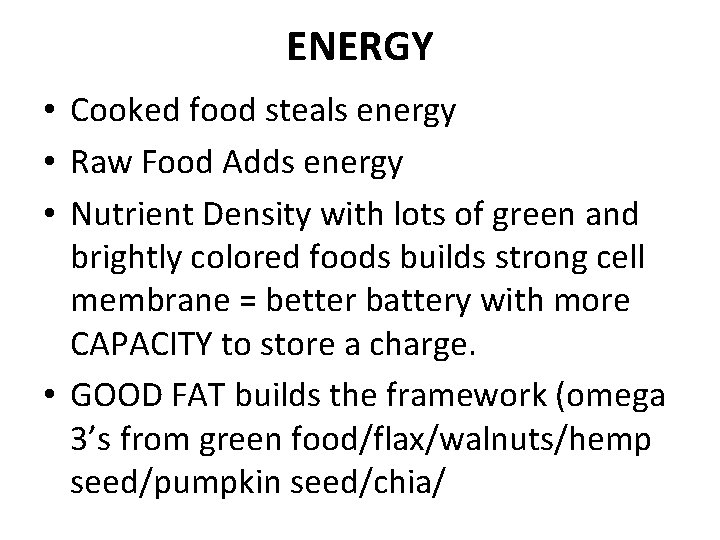 ENERGY • Cooked food steals energy • Raw Food Adds energy • Nutrient Density