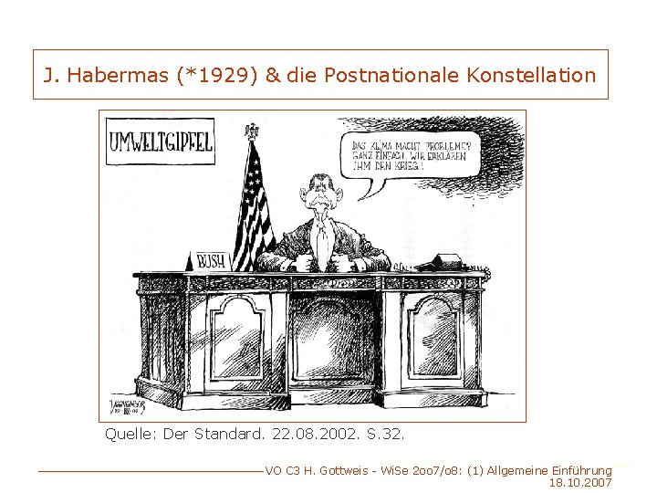 J. Habermas (*1929) & die Postnationale Konstellation Quelle: Der Standard. 22. 08. 2002. S.