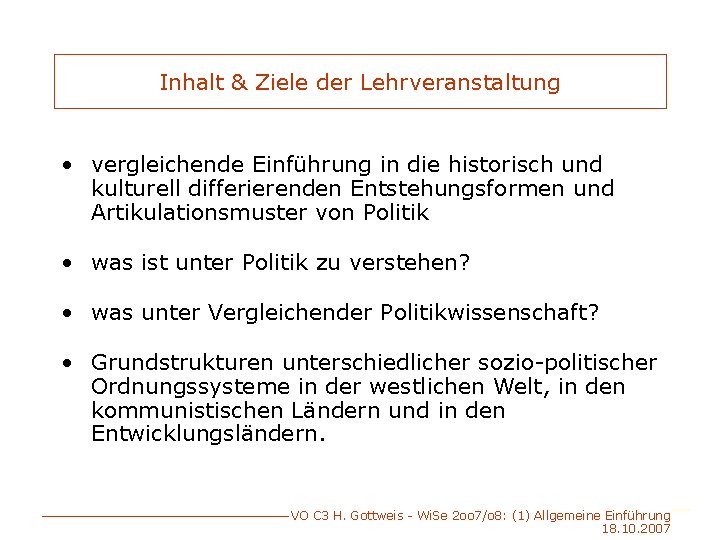 Inhalt & Ziele der Lehrveranstaltung • vergleichende Einführung in die historisch und kulturell differierenden