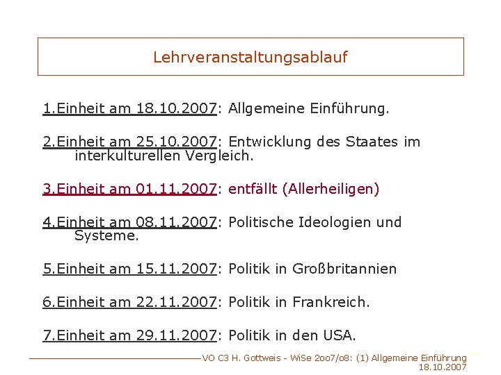 Lehrveranstaltungsablauf 1. Einheit am 18. 10. 2007: Allgemeine Einführung. 2. Einheit am 25. 10.