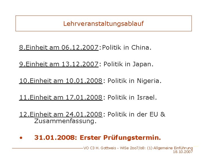 Lehrveranstaltungsablauf 8. Einheit am 06. 12. 2007: Politik in China. 9. Einheit am 13.