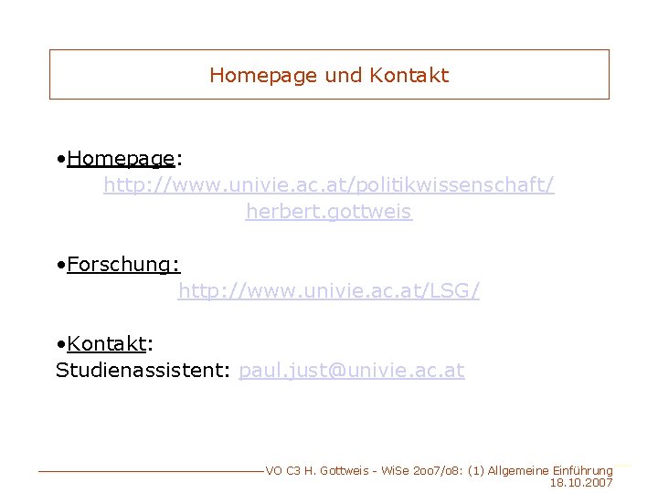 Homepage und Kontakt • Homepage: http: //www. univie. ac. at/politikwissenschaft/ herbert. gottweis • Forschung: