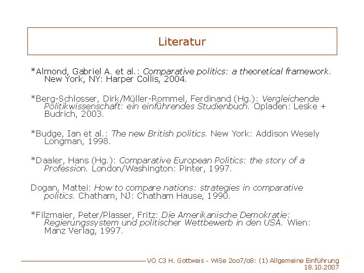 Literatur *Almond, Gabriel A. et al. : Comparative politics: a theoretical framework. New York,