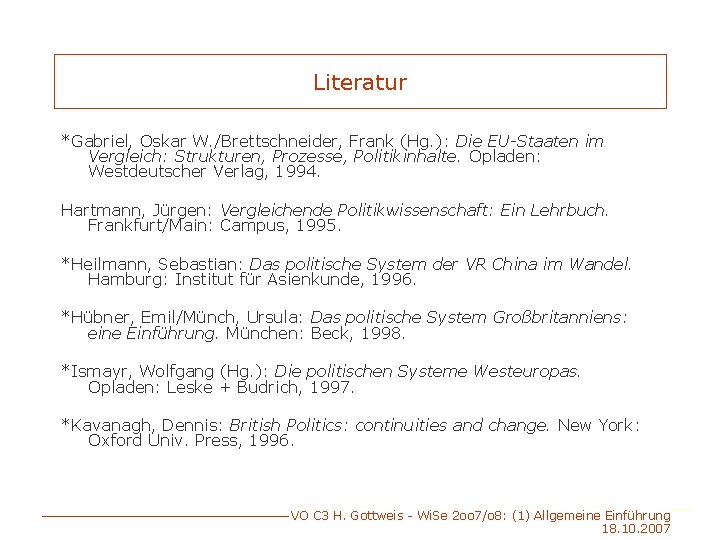 Literatur *Gabriel, Oskar W. /Brettschneider, Frank (Hg. ): Die EU-Staaten im Vergleich: Strukturen, Prozesse,
