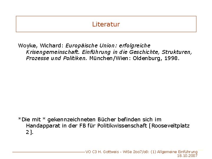 Literatur Woyke, Wichard: Europäische Union: erfolgreiche Krisengemeinschaft. Einführung in die Geschichte, Strukturen, Prozesse und