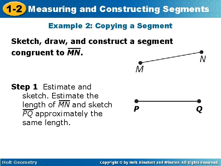 1 -2 Measuring and Constructing Segments Example 2: Copying a Segment Sketch, draw, and