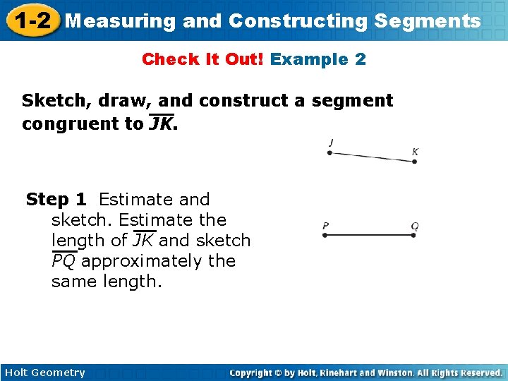 1 -2 Measuring and Constructing Segments Check It Out! Example 2 Sketch, draw, and