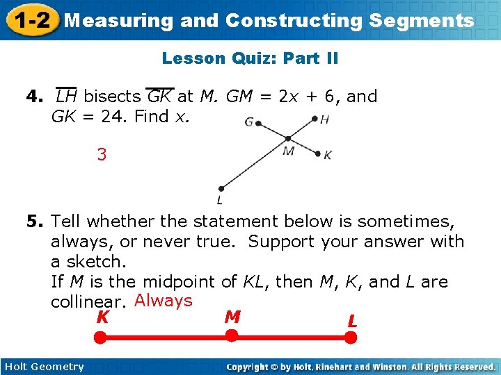 1 -2 Measuring and Constructing Segments Lesson Quiz: Part II 4. LH bisects GK