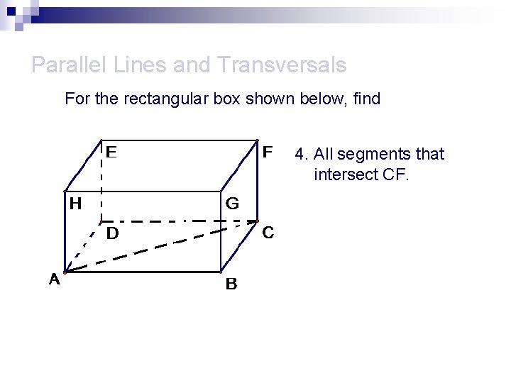 Parallel Lines and Transversals For the rectangular box shown below, find 4. All segments