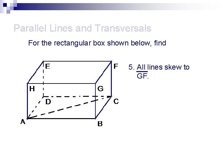 Parallel Lines and Transversals For the rectangular box shown below, find 5. All lines