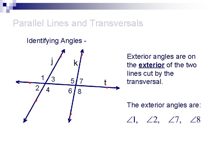 Parallel Lines and Transversals Identifying Angles - 1 3 2 4 5 7 6