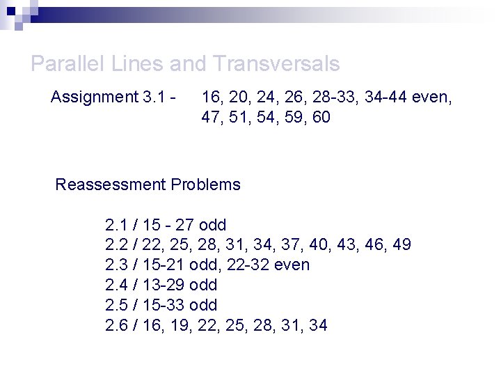 Parallel Lines and Transversals Assignment 3. 1 - 16, 20, 24, 26, 28 -33,