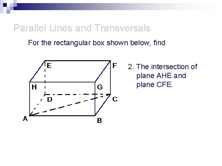 Parallel Lines and Transversals For the rectangular box shown below, find 2. The intersection