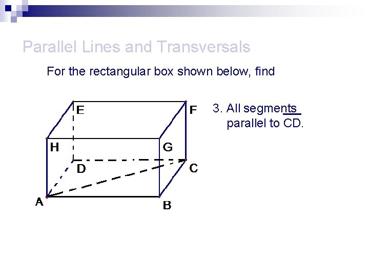 Parallel Lines and Transversals For the rectangular box shown below, find 3. All segments